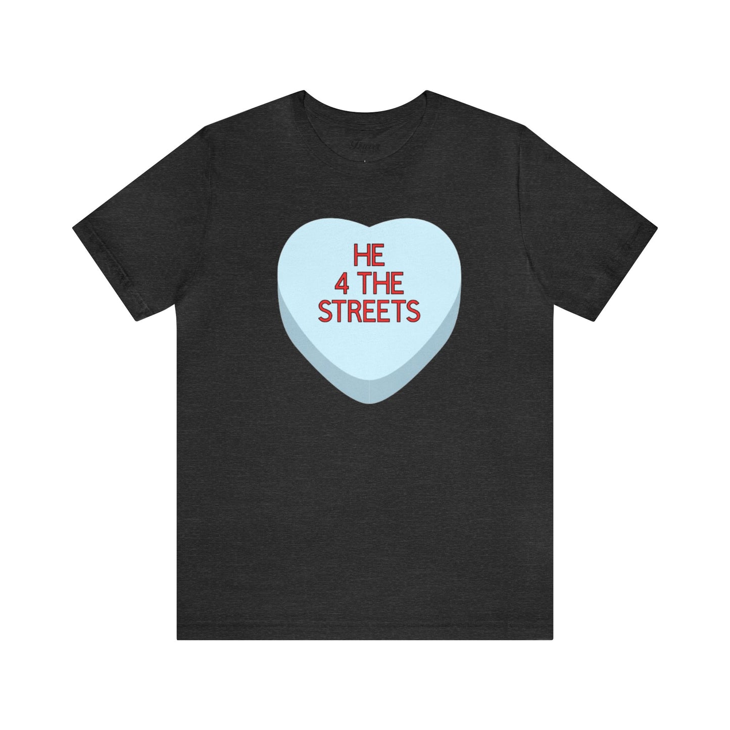 The HE 4 THE STREETS Shirt